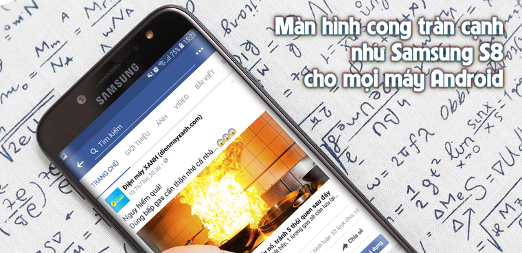 Cách mang màn hình cong tràn cạnh của Samsung S8 lên mọi máy Android Cách mang màn hình cong tràn cạnh của Samsung S8 lên mọi máy Android